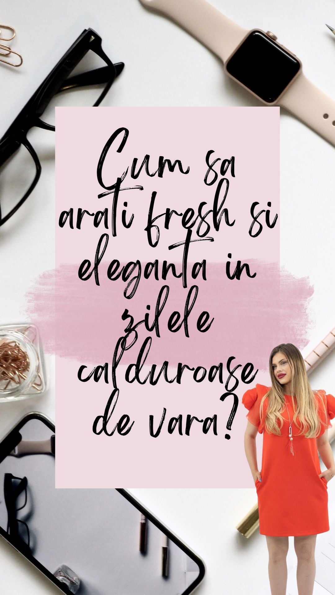 Cum sa arati fresh si eleganta in zilele calduroase de vara?